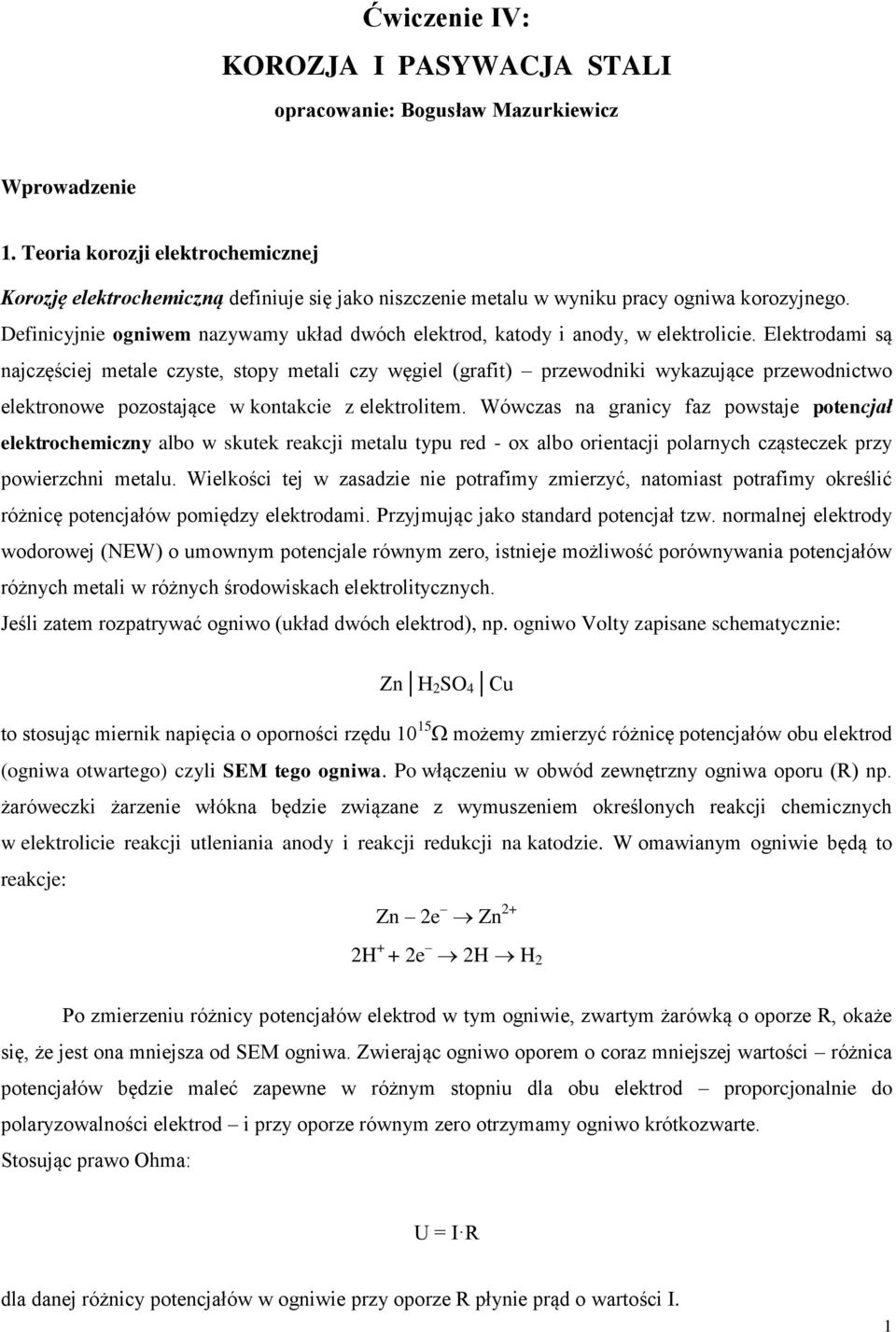 Definicyjnie ogniwem nazywamy układ dwóch elektrod, katody i anody, w elektrolicie.