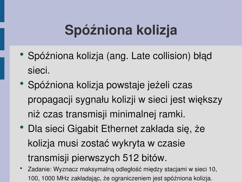 Spóźniona kolizja powstaje jeżeli czas propagacji sygnału kolizji w sieci jest większy niż czas transmisji