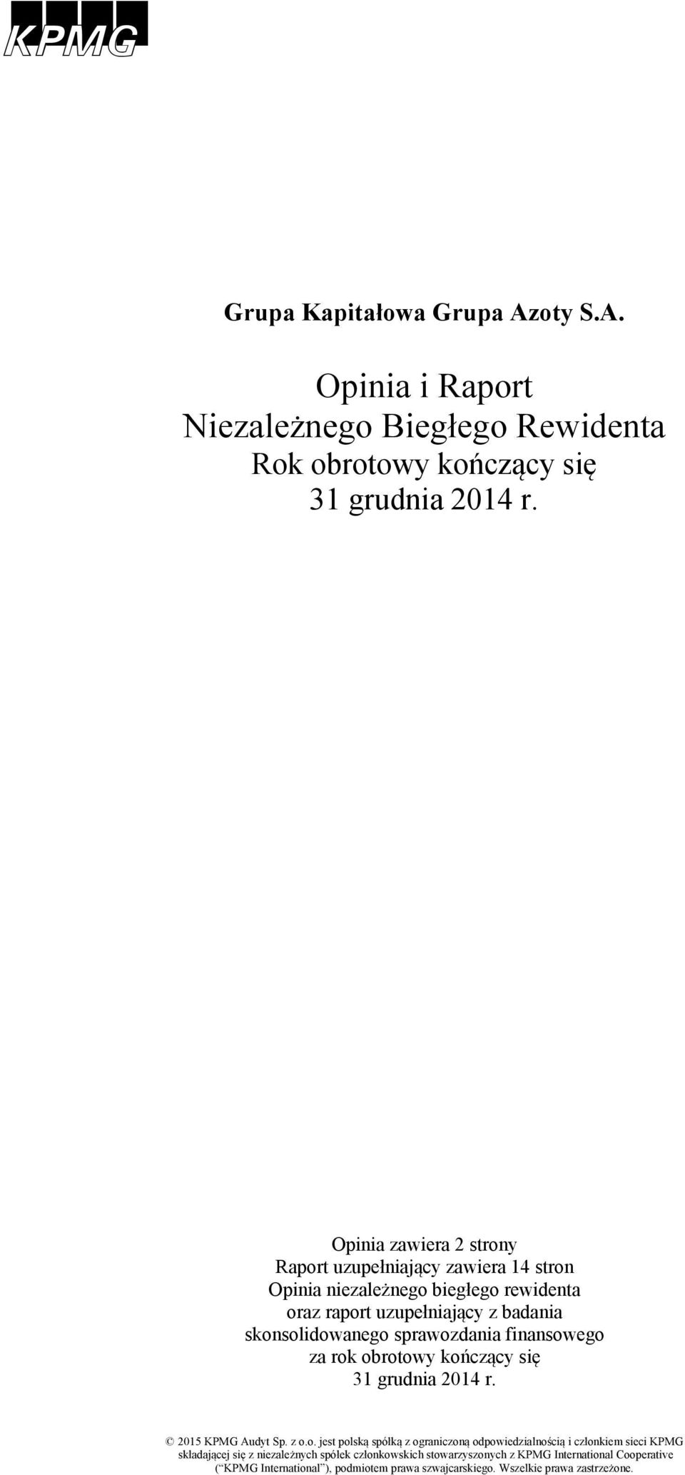 skonsolidowanego sprawozdania finansowego za rok obrotowy kończący się 31 grudnia 2014 r. 2015 KPMG Audyt Sp. z o.o. jest polską spółką z ograniczoną