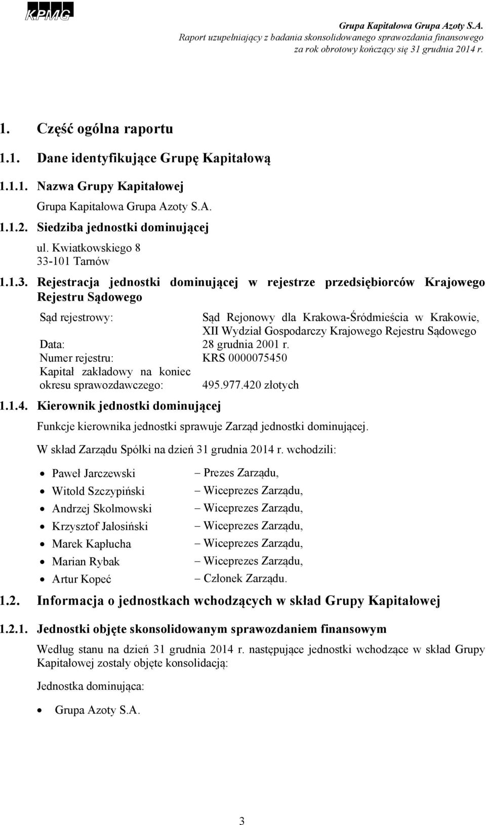 Rejestracja jednostki dominującej w rejestrze przedsiębiorców Krajowego Rejestru Sądowego Sąd rejestrowy: Sąd Rejonowy dla Krakowa-Śródmieścia w Krakowie, XII Wydział Gospodarczy Krajowego Rejestru