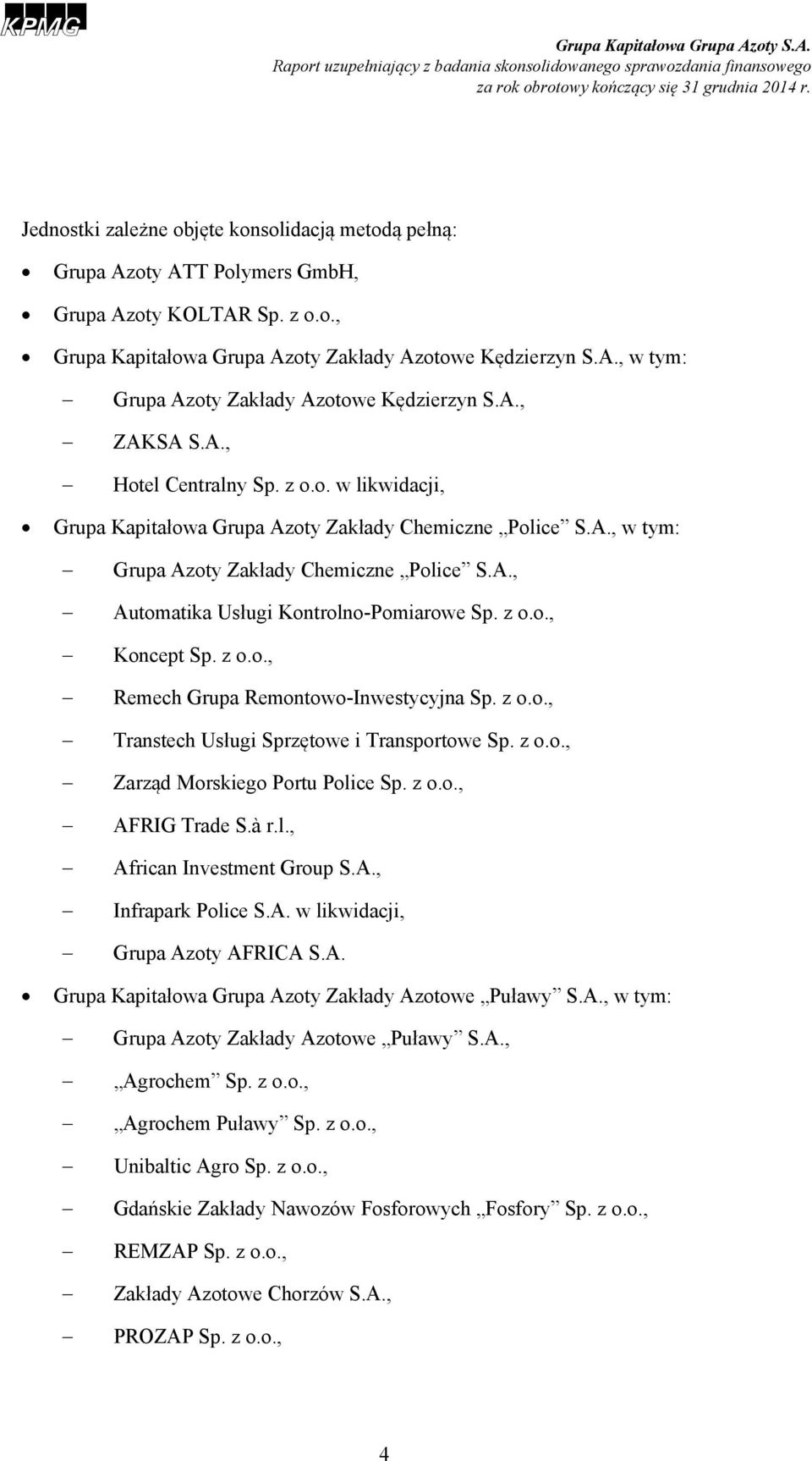 z o.o., Koncept Sp. z o.o., Remech Grupa Remontowo-Inwestycyjna Sp. z o.o., Transtech Usługi Sprzętowe i Transportowe Sp. z o.o., Zarząd Morskiego Portu Police Sp. z o.o., AFRIG Trade S.à r.l., African Investment Group S.