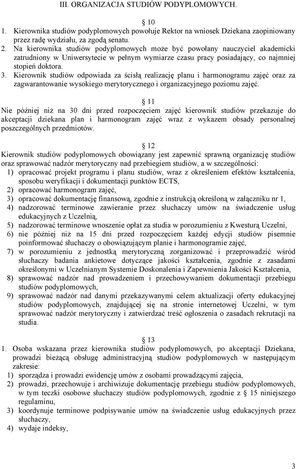 Kierownik studiów odpowiada za ścisłą realizację planu i harmonogramu zajęć oraz za zagwarantowanie wysokiego merytorycznego i organizacyjnego poziomu zajęć.