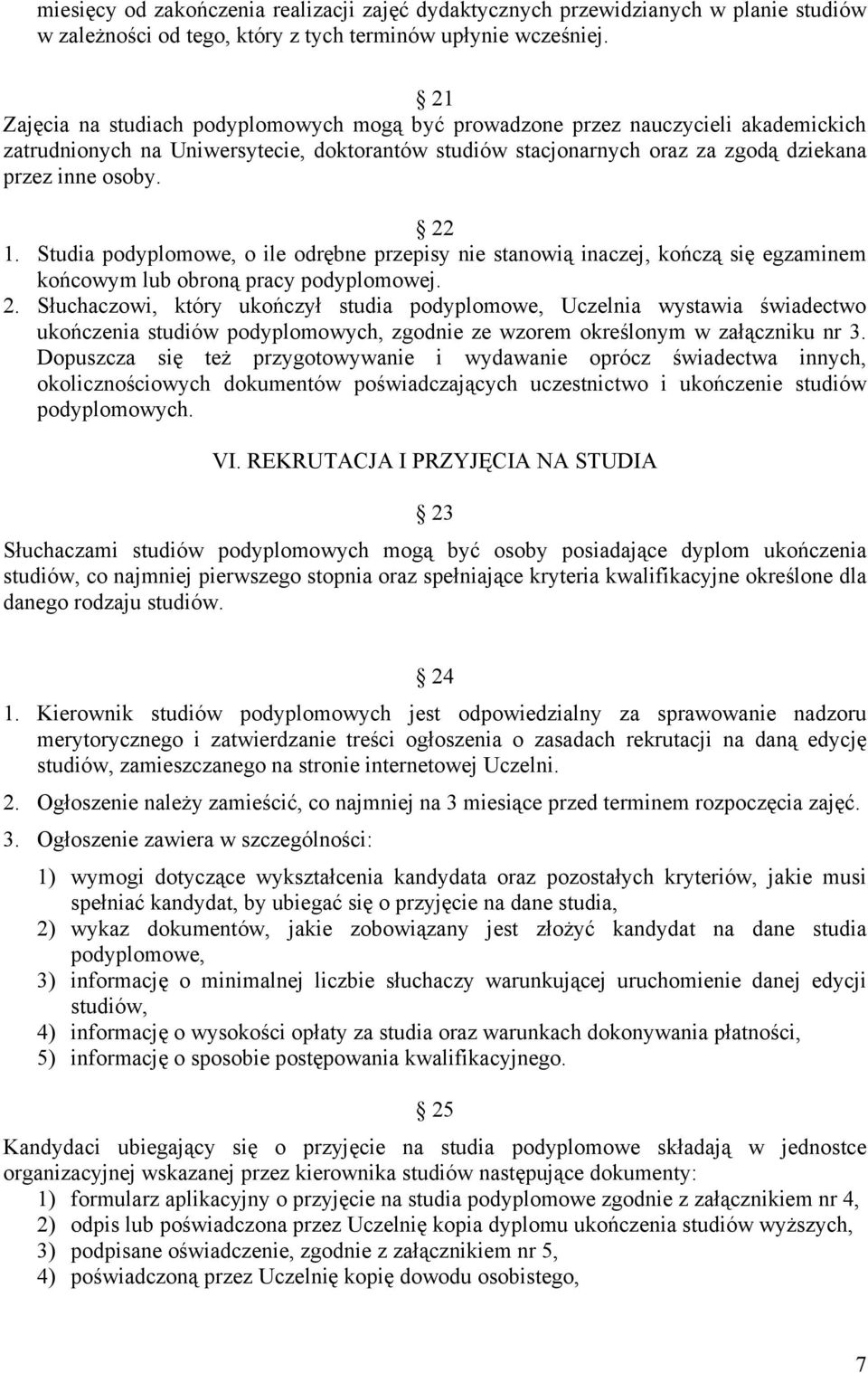 Studia podyplomowe, o ile odrębne przepisy nie stanowią inaczej, kończą się egzaminem końcowym lub obroną pracy podyplomowej. 2.