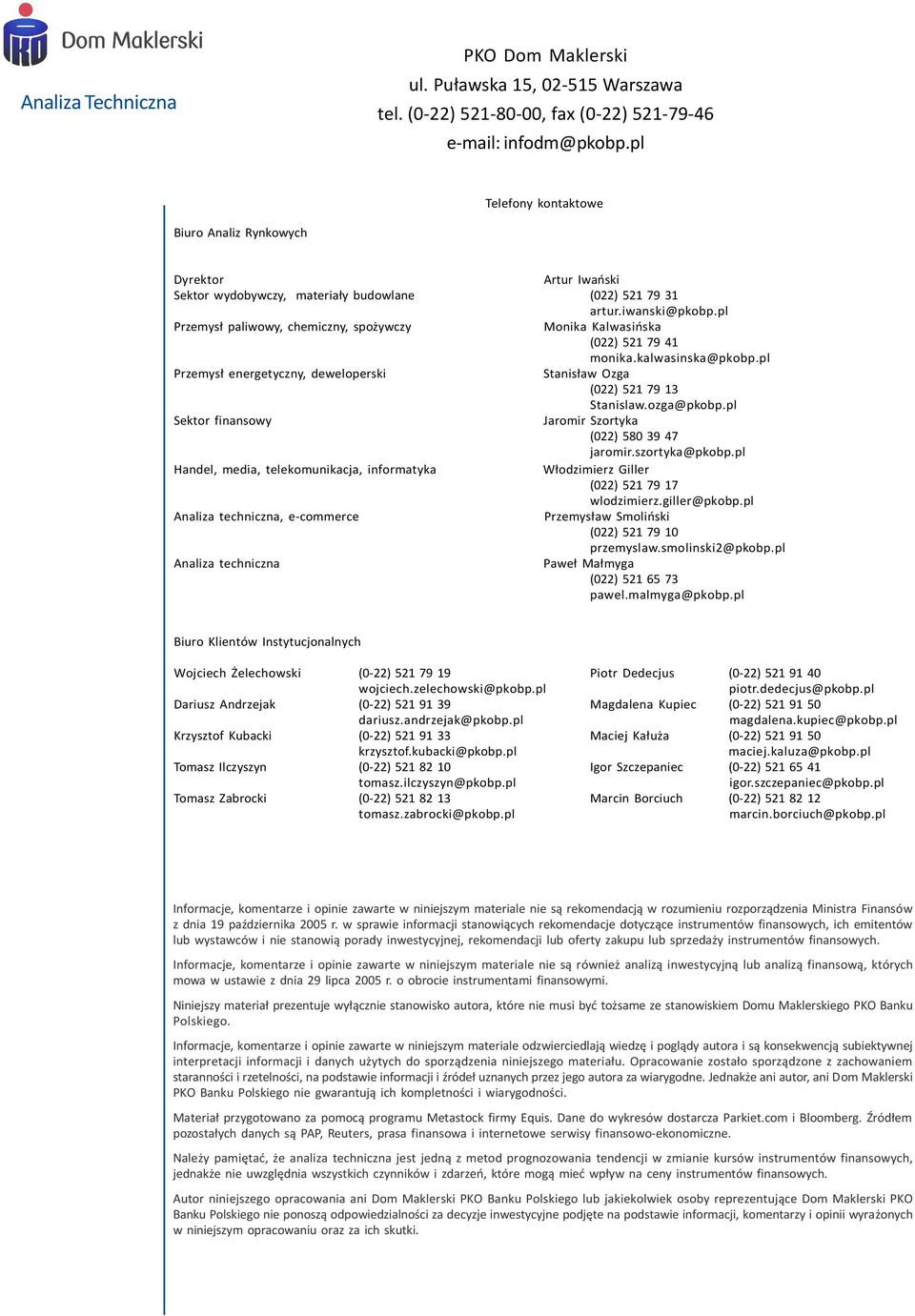 pl Przemys³ paliwowy, chemiczny, spo ywczy Monika Kalwasiñska () 1 79 41 monika.kalwasinska@pkobp.pl Przemys³ energetyczny, deweloperski Stanis³aw Ozga () 1 73 Stanislaw.ozga@pkobp.