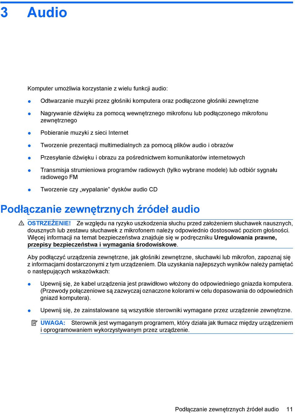 komunikatorów internetowych Transmisja strumieniowa programów radiowych (tylko wybrane modele) lub odbiór sygnału radiowego FM Tworzenie czy wypalanie dysków audio CD Podłączanie zewnętrznych źródeł