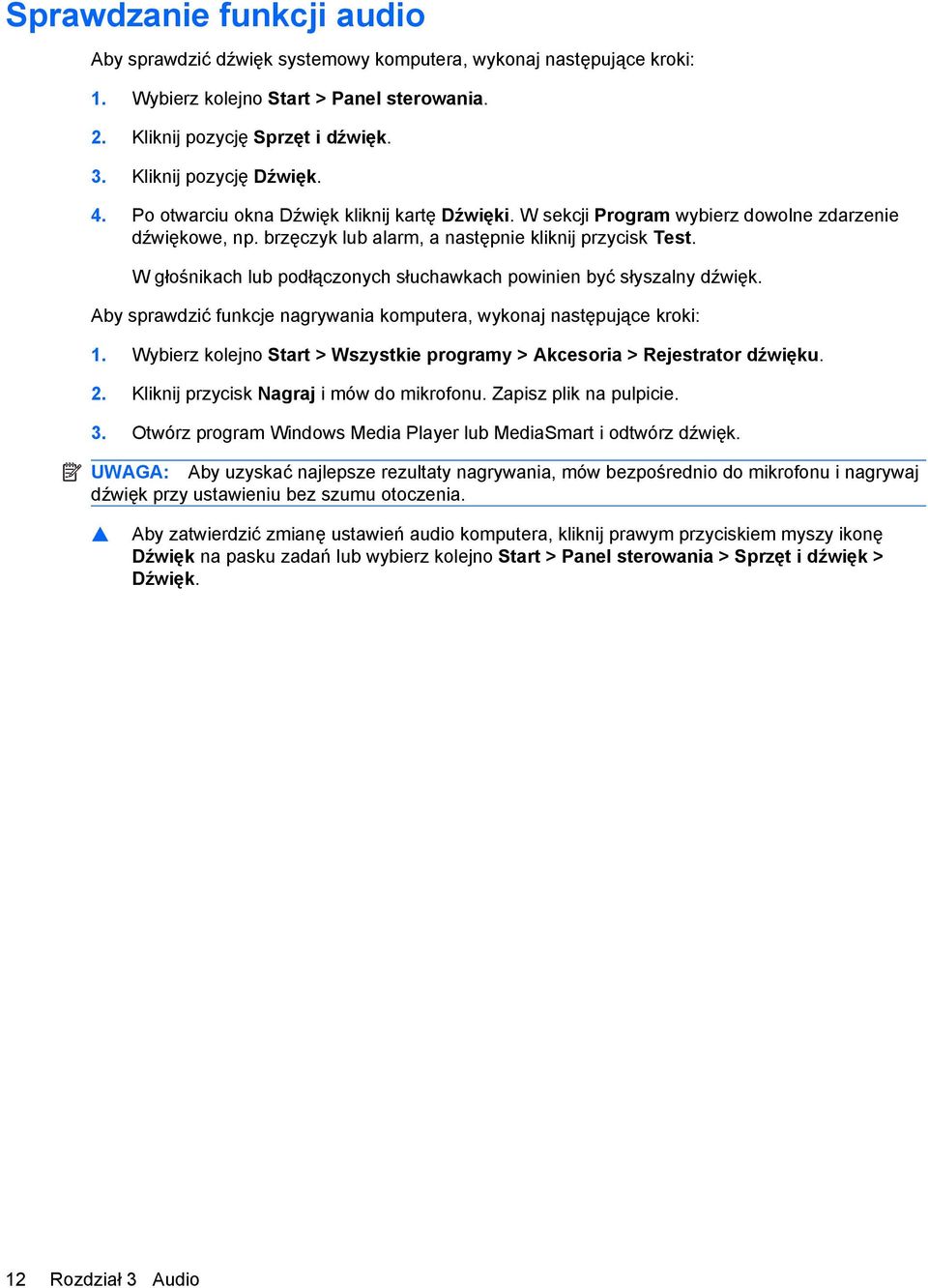 W głośnikach lub podłączonych słuchawkach powinien być słyszalny dźwięk. Aby sprawdzić funkcje nagrywania komputera, wykonaj następujące kroki: 1.