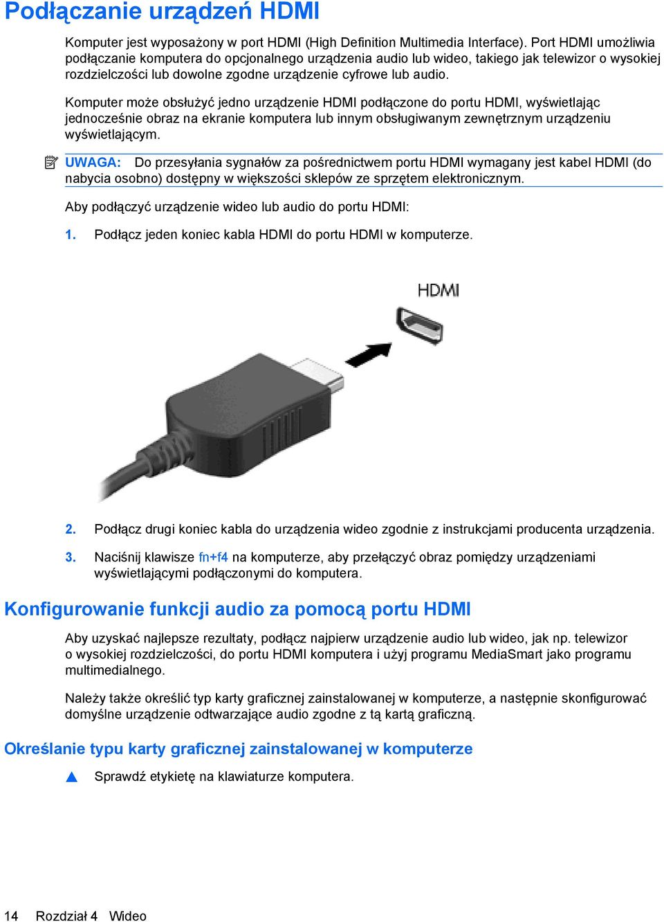 Komputer może obsłużyć jedno urządzenie HDMI podłączone do portu HDMI, wyświetlając jednocześnie obraz na ekranie komputera lub innym obsługiwanym zewnętrznym urządzeniu wyświetlającym.