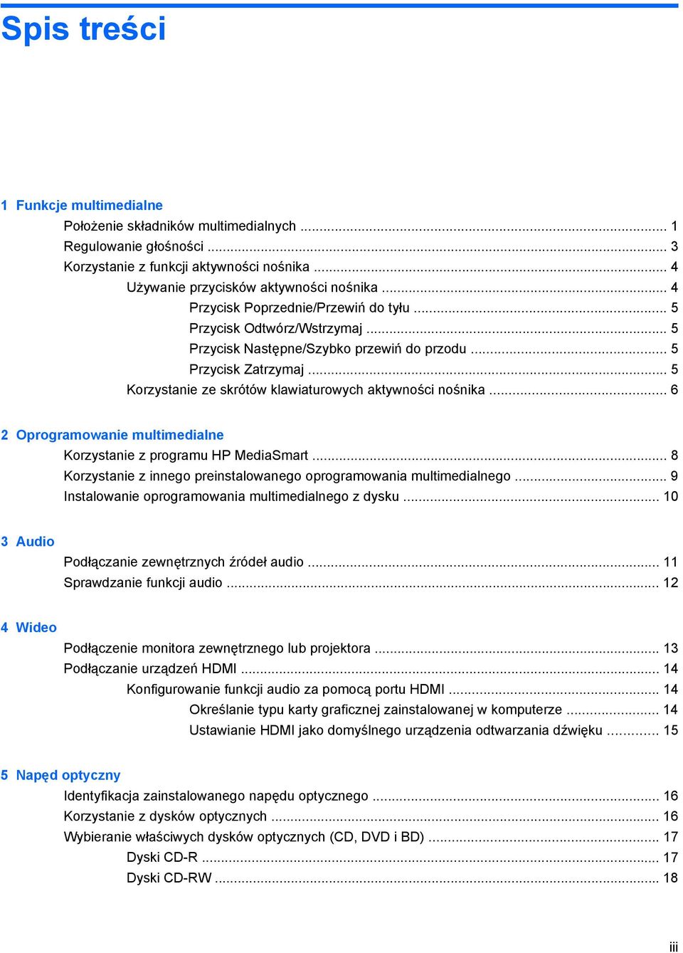 .. 5 Korzystanie ze skrótów klawiaturowych aktywności nośnika... 6 2 Oprogramowanie multimedialne Korzystanie z programu HP MediaSmart.