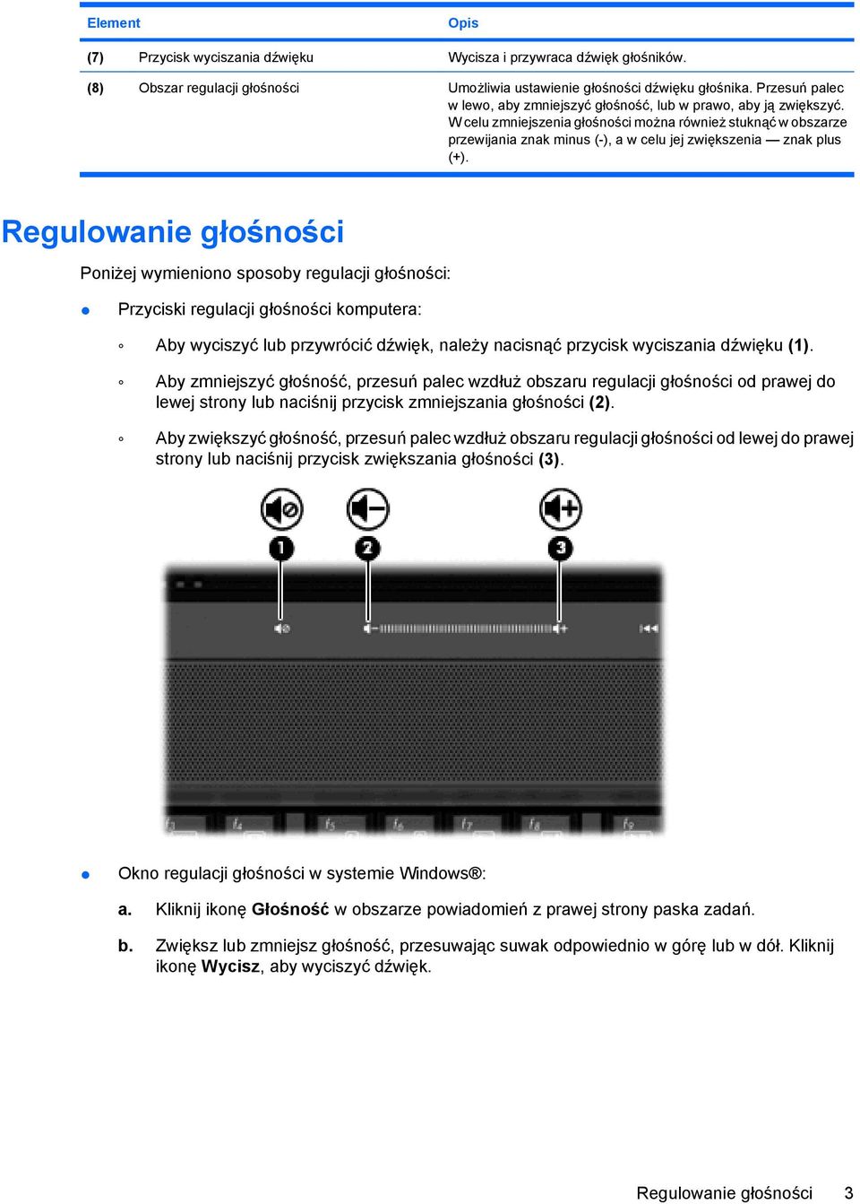 W celu zmniejszenia głośności można również stuknąć w obszarze przewijania znak minus (-), a w celu jej zwiększenia znak plus (+).