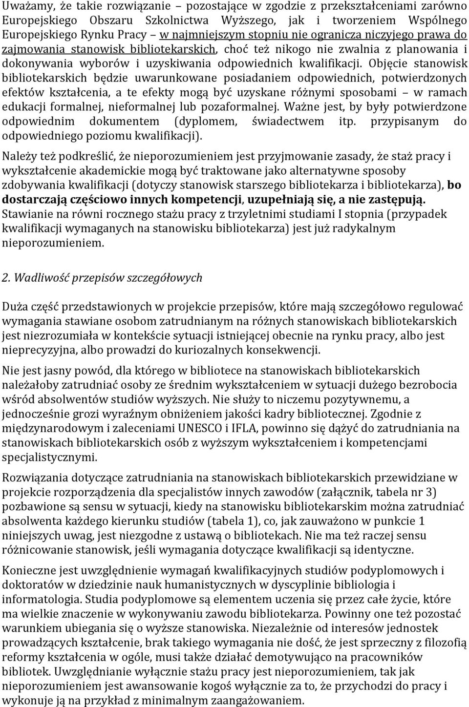 Objęcie stanowisk bibliotekarskich będzie uwarunkowane posiadaniem odpowiednich, potwierdzonych efektów kształcenia, a te efekty mogą być uzyskane różnymi sposobami w ramach edukacji formalnej,