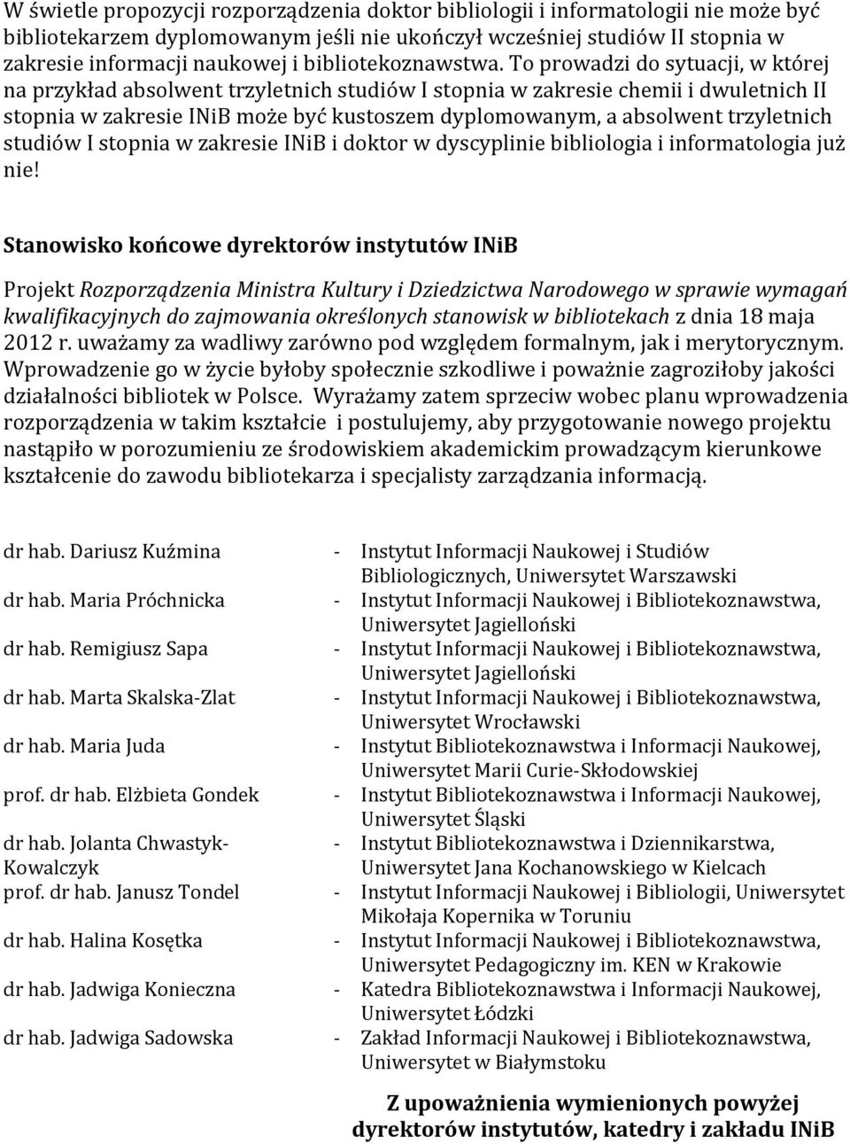 To prowadzi do sytuacji, w której na przykład absolwent trzyletnich studiów I stopnia w zakresie chemii i dwuletnich II stopnia w zakresie INiB może być kustoszem dyplomowanym, a absolwent