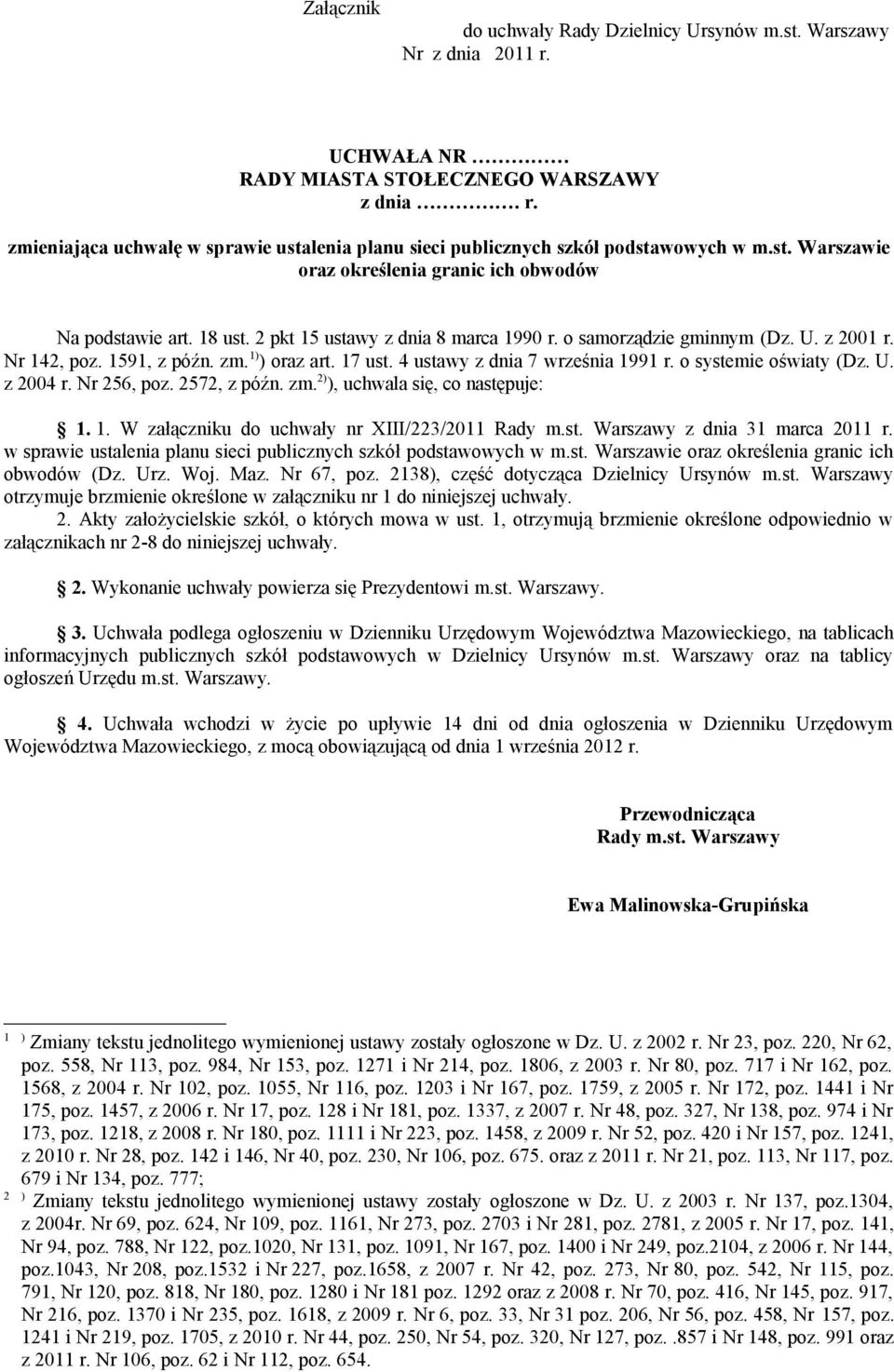 17 ust. 4 ustawy z dnia 7 września 1991 r. o systemie oświaty (Dz. U. z 2004 r. Nr 256, poz. 2572, z późn. zm. 2) ), uchwala się, co następuje: 1. 1. W załączniku do uchwały nr XIII/223/2011 Rady m.