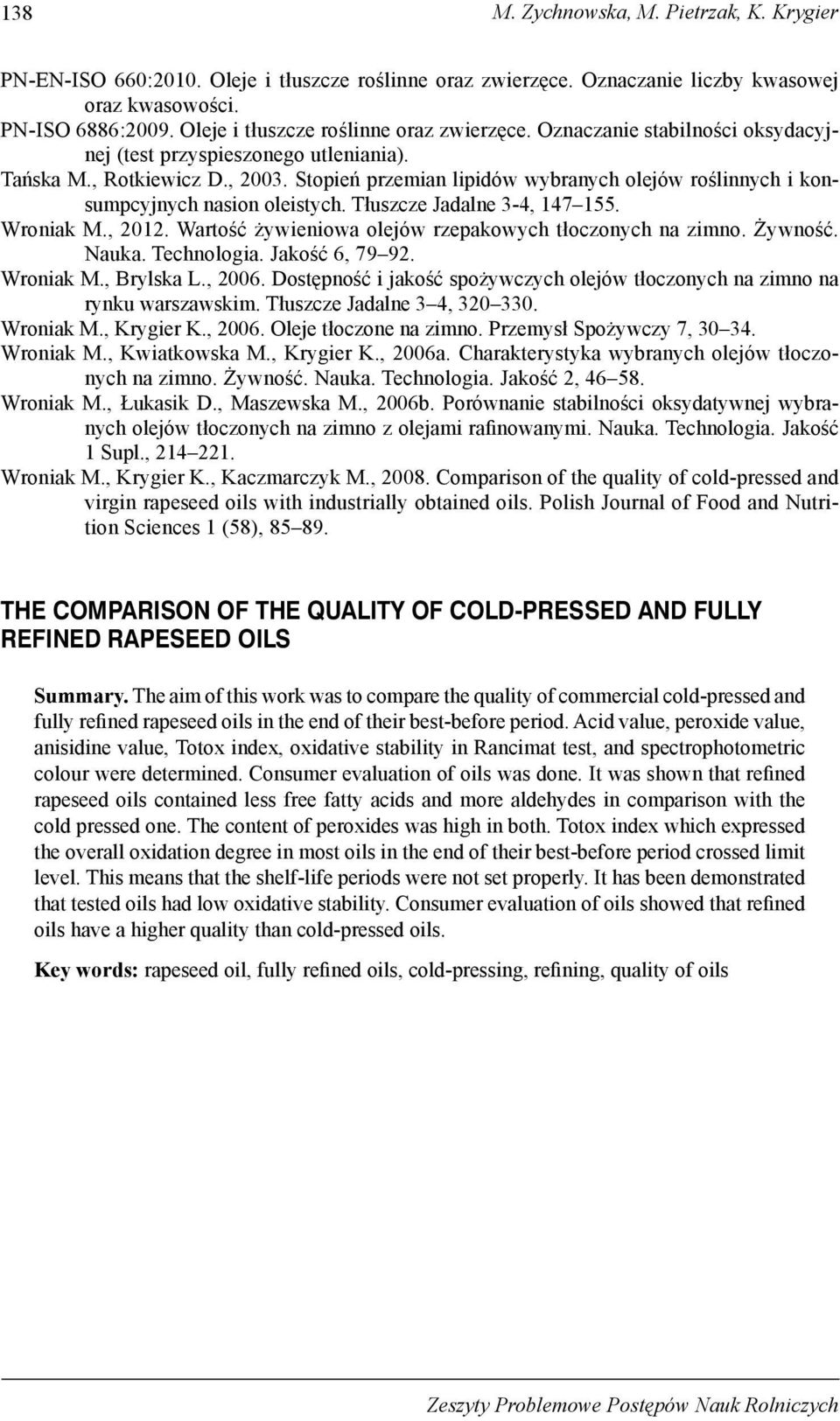Stopień przemian lipidów wybranych olejów roślinnych i konsumpcyjnych nasion oleistych. Tłuszcze Jadalne 3-4, 147 155. Wroniak M., 2012. Wartość żywieniowa olejów rzepakowych tłoczonych na zimno.