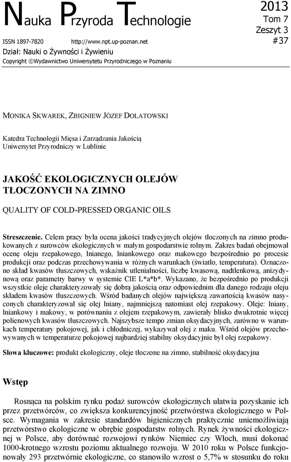 Uniwersytet Przyrodniczy w Lublinie JAKOŚĆ EKOLOGICZNYCH OLEJÓW TŁOCZONYCH NA ZIMNO QUALITY OF COLD-PRESSED ORGANIC OILS Streszczenie.