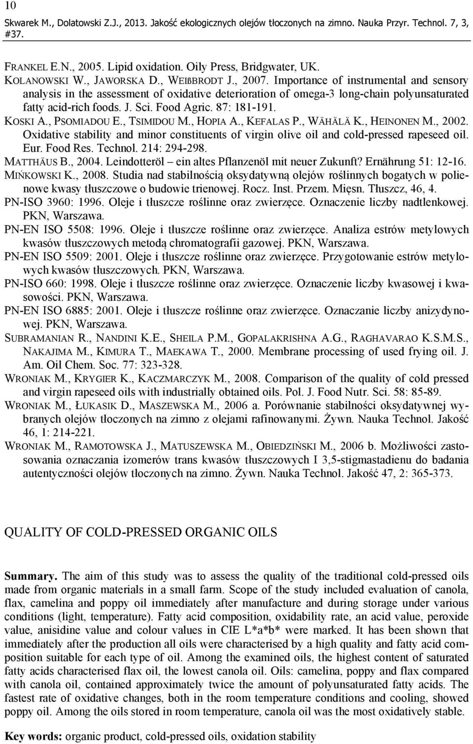 Food Agric. 87: 181-191. KOSKI A., PSOMIADOU E., TSIMIDOU M., HOPIA A., KEFALAS P., WÄHÄLÄ K., HEINONEN M., 2002.