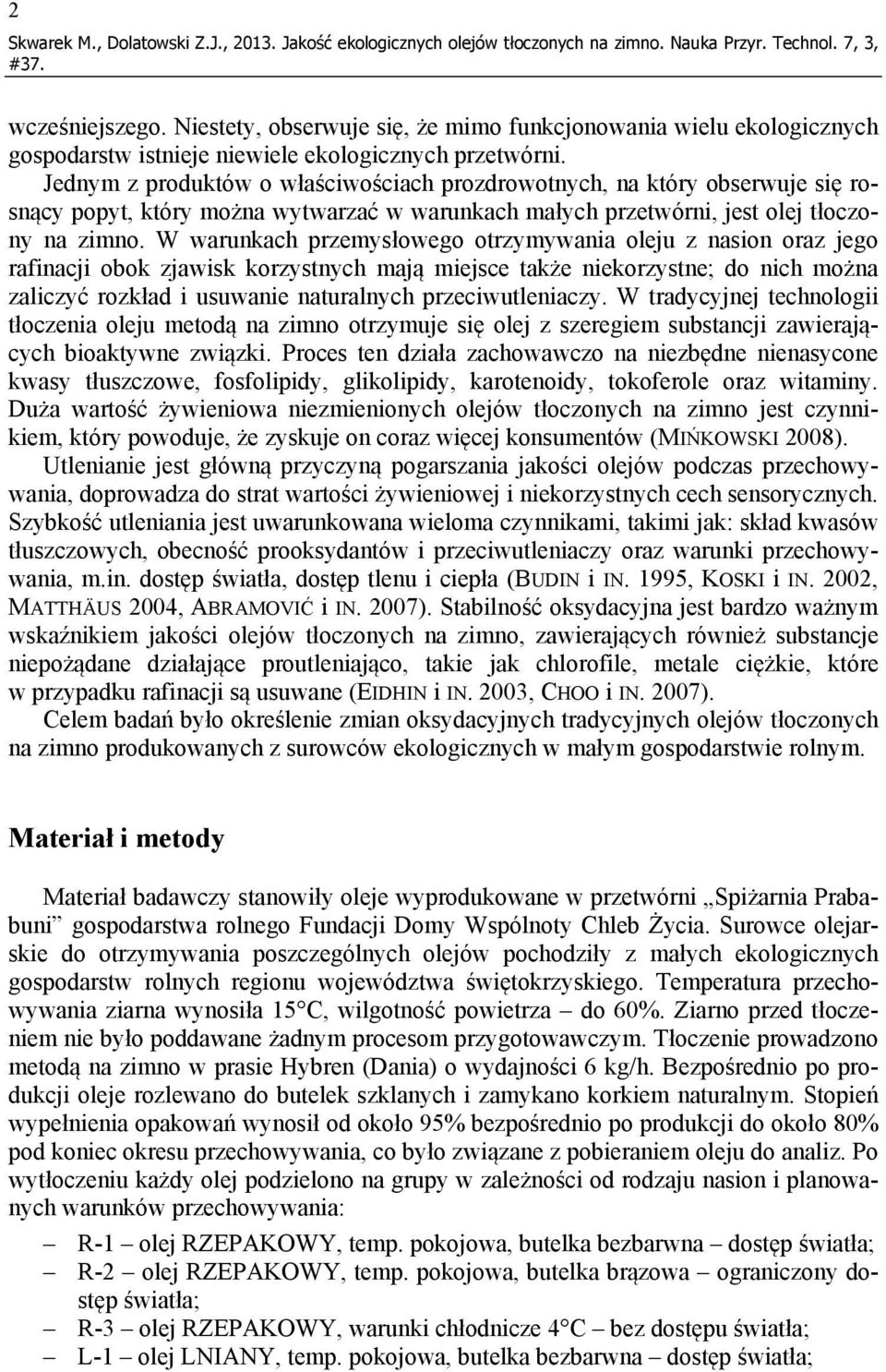 Jednym z produktów o właściwościach prozdrowotnych, na który obserwuje się rosnący popyt, który można wytwarzać w warunkach małych przetwórni, jest olej tłoczony na zimno.