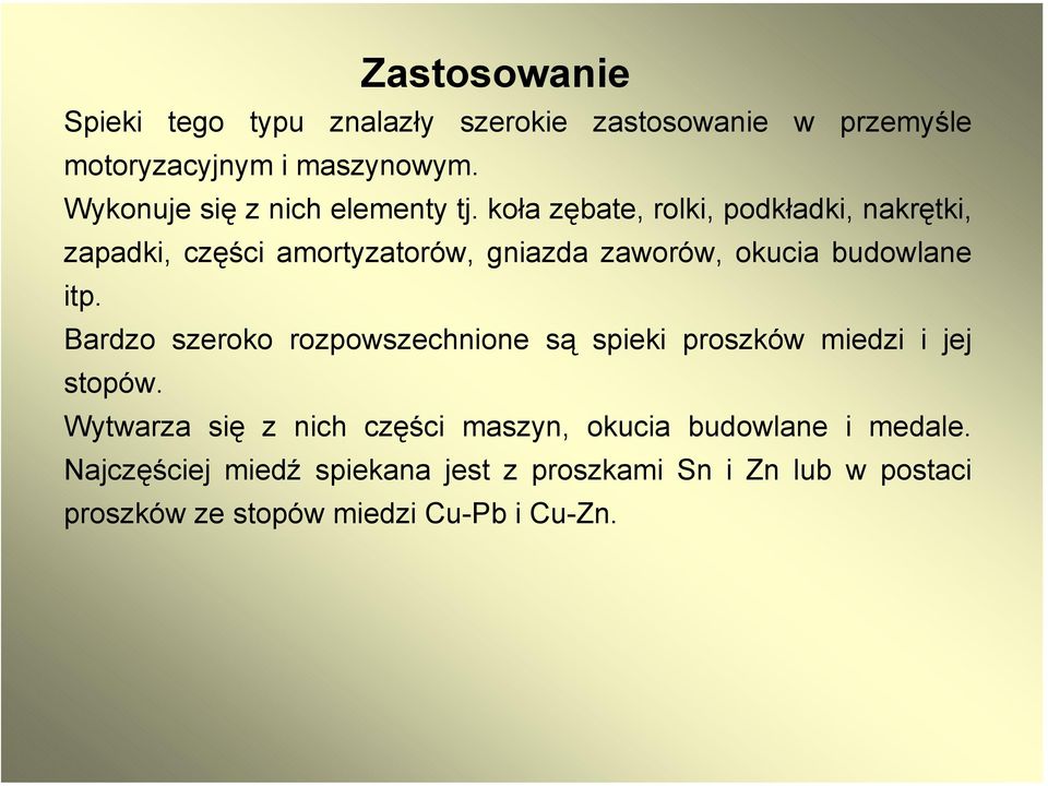 koła zębate, rolki, podkładki, nakrętki, zapadki, części amortyzatorów, gniazda zaworów, okucia budowlane itp.