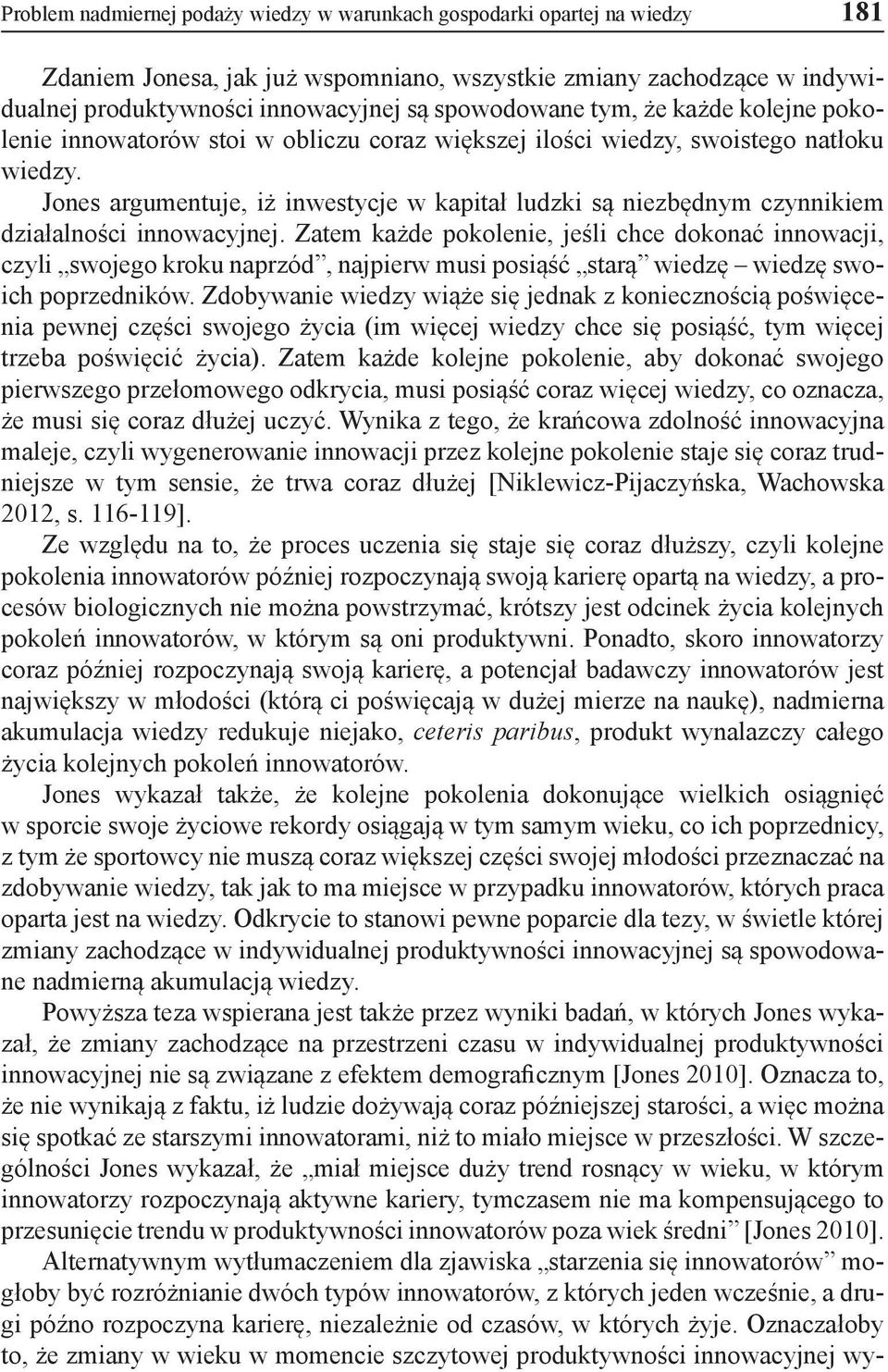 Jones argumentuje, iż inwestycje w kapitał ludzki są niezbędnym czynnikiem działalności innowacyjnej.