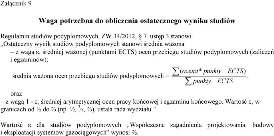 i egzaminów): średnia ważona ocen przebiegu studiów podyplomowych = ( ocena * punkty ECTS), punkty ECTS oraz z wagą 1 -, średniej arytmetycznej ocen pracy końcowej i