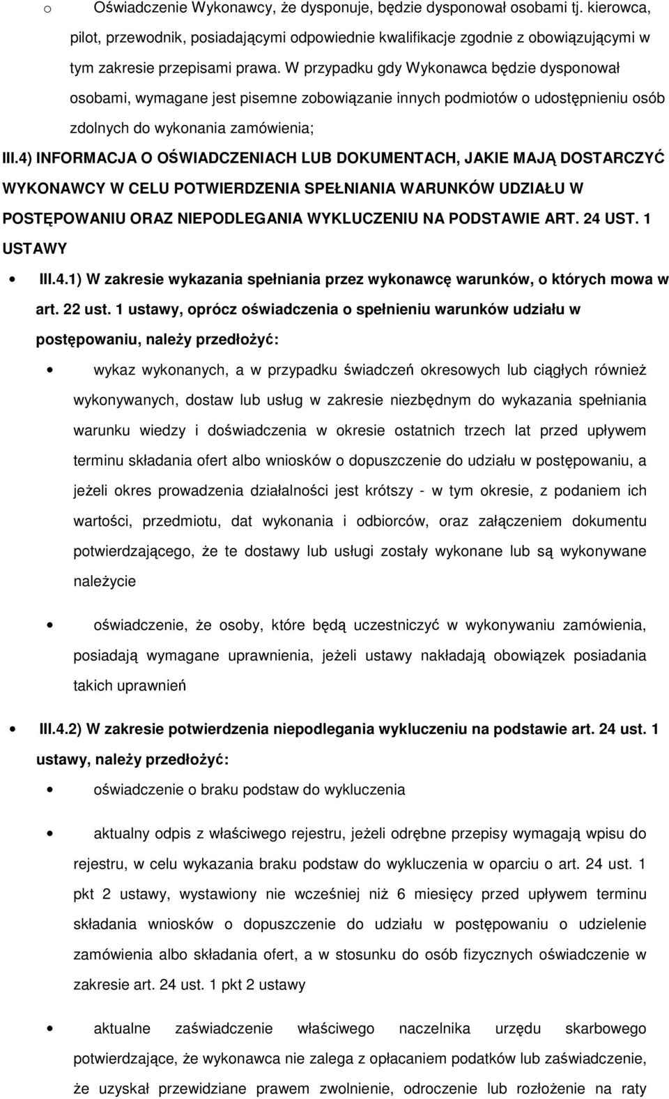 4) INFORMACJA O OŚWIADCZENIACH LUB DOKUMENTACH, JAKIE MAJĄ DOSTARCZYĆ WYKONAWCY W CELU POTWIERDZENIA SPEŁNIANIA WARUNKÓW UDZIAŁU W POSTĘPOWANIU ORAZ NIEPODLEGANIA WYKLUCZENIU NA PODSTAWIE ART. 24 UST.