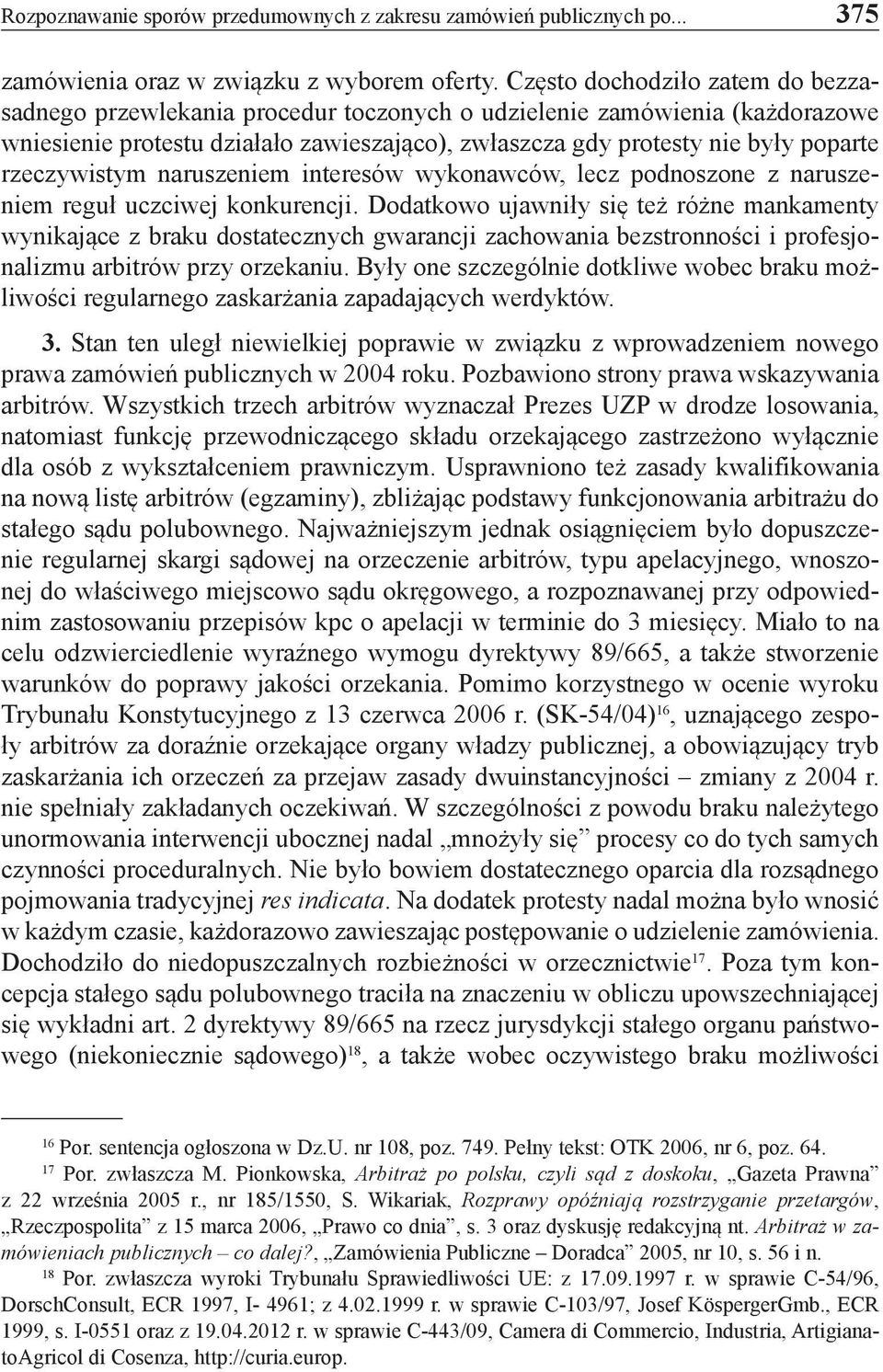 rzeczywistym naruszeniem interesów wykonawców, lecz podnoszone z naruszeniem reguł uczciwej konkurencji.