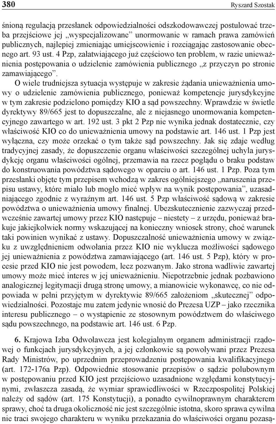 4 Pzp, załatwiającego już częściowo ten problem, w razie unieważnienia postępowania o udzielenie zamówienia publicznego z przyczyn po stronie zamawiającego.