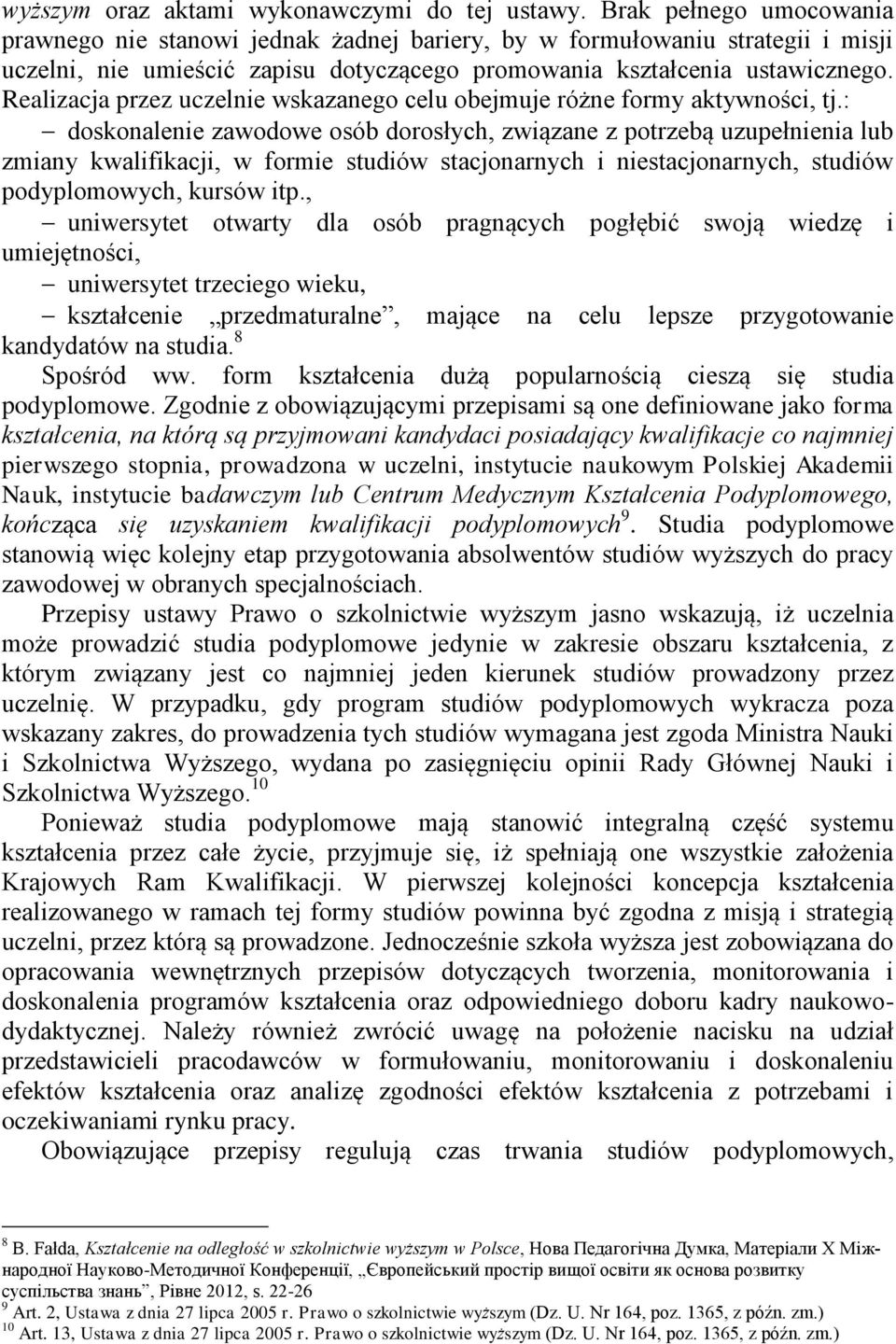 Realizacja przez uczelnie wskazanego celu obejmuje różne formy aktywności, tj.