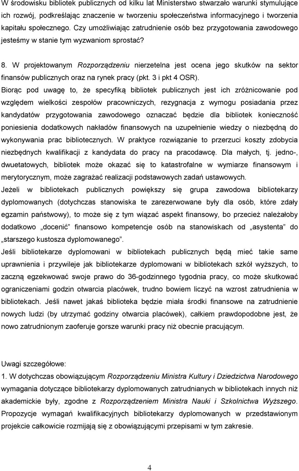 W projektowanym Rozporządzeniu nierzetelna jest ocena jego skutków na sektor finansów publicznych oraz na rynek pracy (pkt. 3 i pkt 4 OSR).