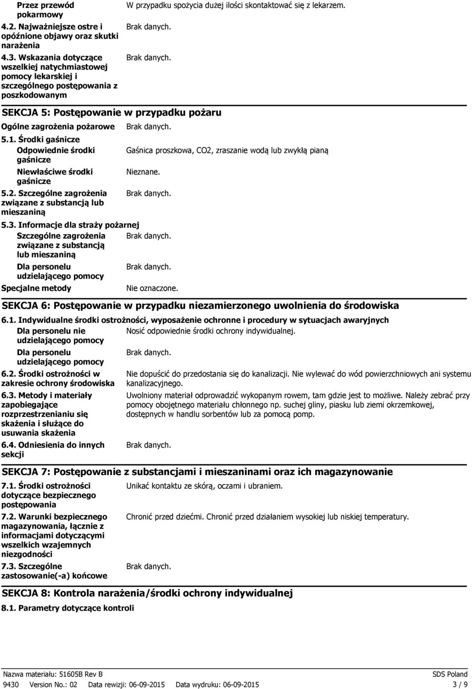 SEKCJA 5: Postępowanie w przypadku pożaru Ogólne zagrożenia pożarowe 5.1. Środki gaśnicze Odpowiednie środki gaśnicze Niewłaściwe środki gaśnicze 5.2.