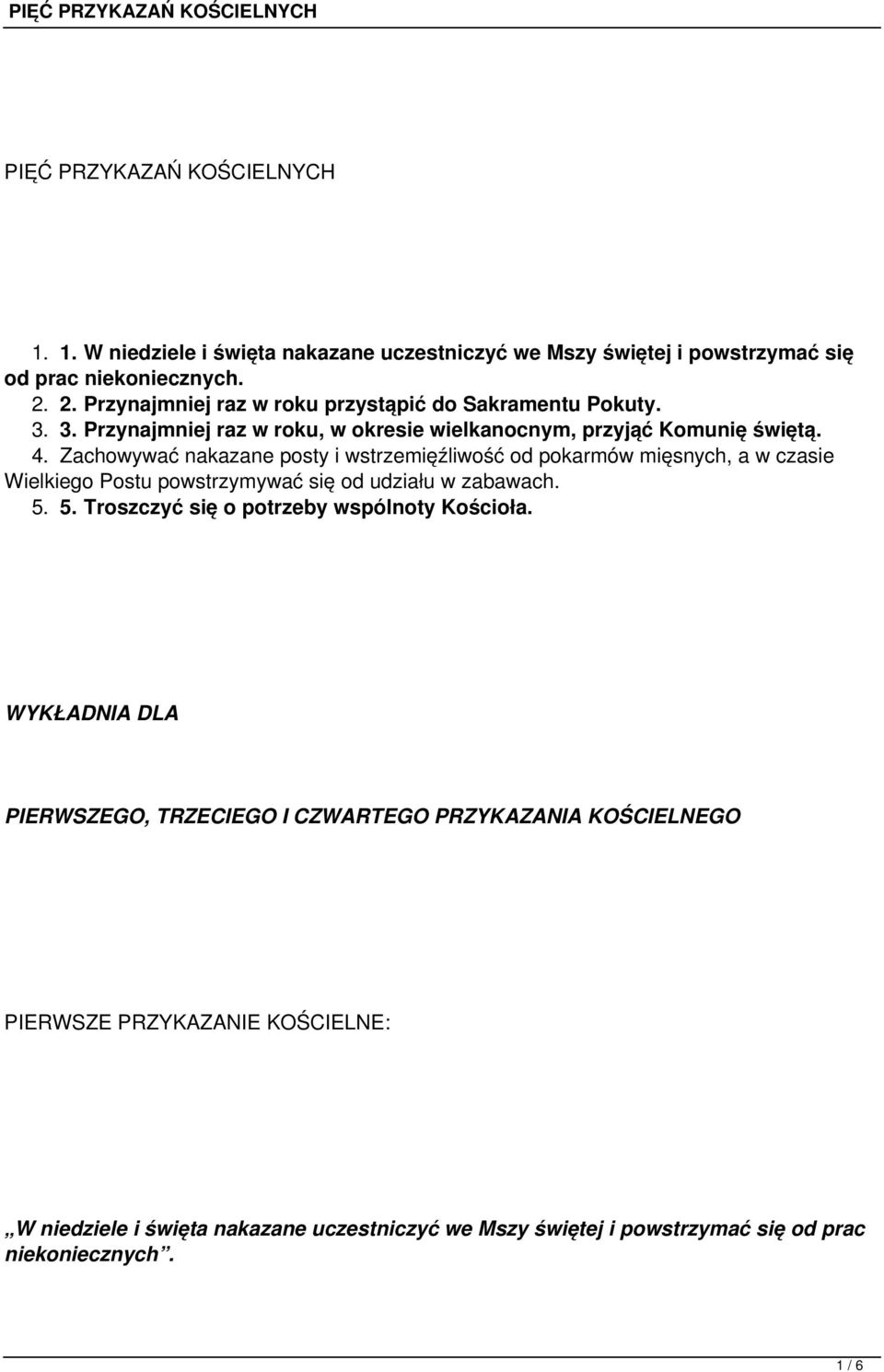 Zachowywać nakazane posty i wstrzemięźliwość od pokarmów mięsnych, a w czasie Wielkiego Postu powstrzymywać się od udziału w zabawach. 5.