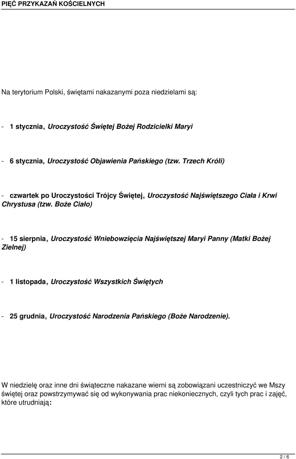 Boże Ciało) - 15 sierpnia, Uroczystość Wniebowzięcia Najświętszej Maryi Panny (Matki Bożej Zielnej) - 1 listopada, Uroczystość Wszystkich Świętych - 25 grudnia, Uroczystość