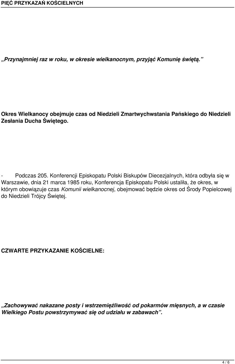 Konferencji Episkopatu Polski Biskupów Diecezjalnych, która odbyła się w Warszawie, dnia 21 marca 1985 roku, Konferencja Episkopatu Polski ustaliła, że okres, w