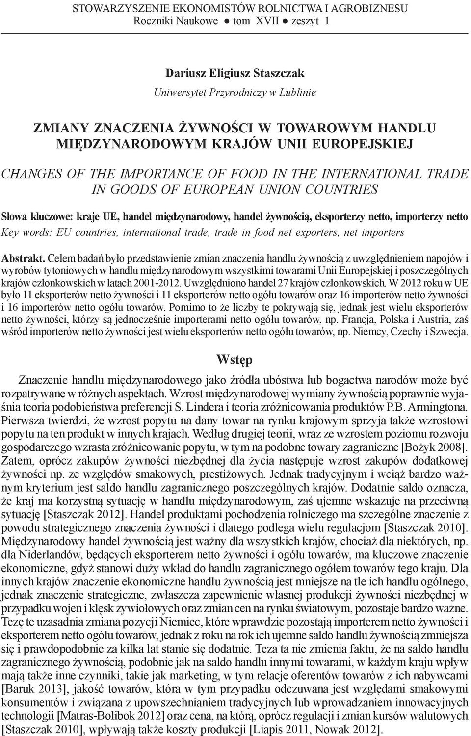 GOODS OF EUROPEAN UNION COUNTRIES Słowa kluczowe: kraje UE, handel międzynarodowy, handel żywnością, eksporterzy netto, importerzy netto Key words: EU countries, international trade, trade in food