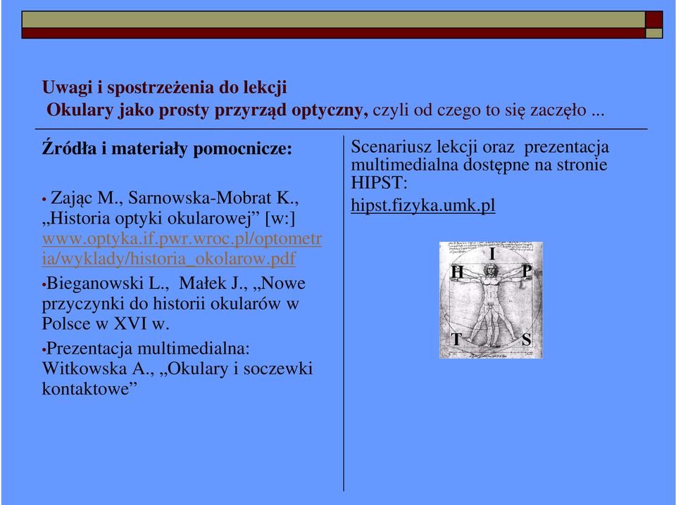 , Nowe przyczynki do historii okularów w Polsce w XVI w. Prezentacja multimedialna: Witkowska A.