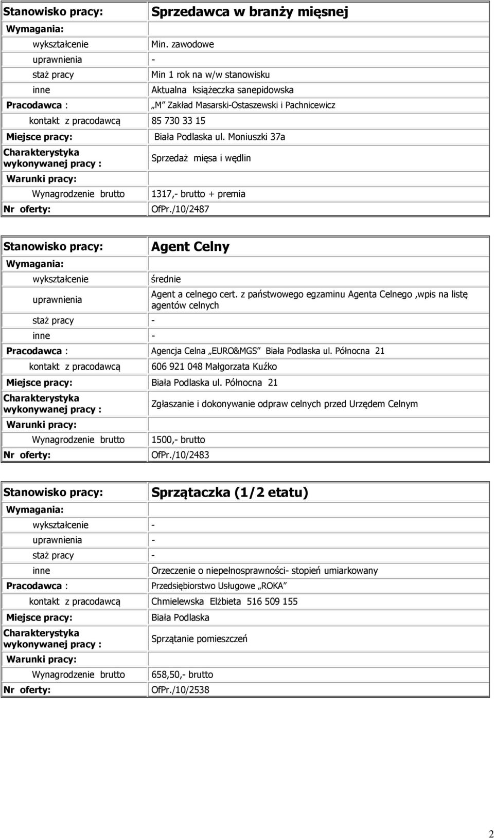 z państwowego egzaminu Agenta Celnego,wpis na listę agentów celnych Agencja Celna EURO&MGS Biała Podlaska ul. Północna 21 kontakt z pracodawcą 606 921 048 Małgorzata Kuźko Biała Podlaska ul.