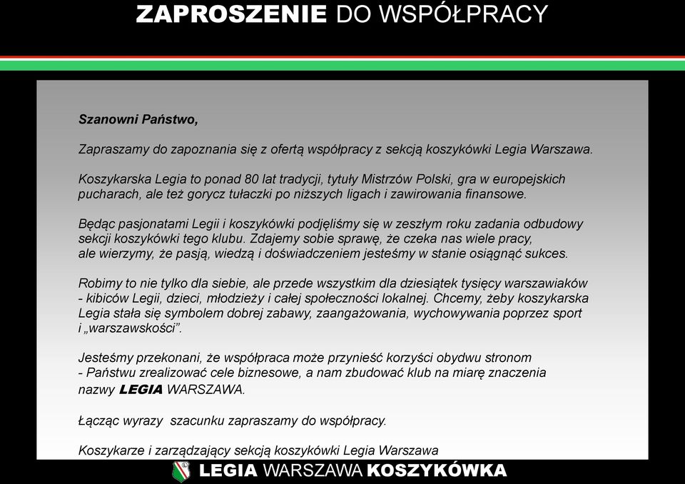 Będąc pasjonatami Legii i koszykówki podjęliśmy się w zeszłym roku zadania odbudowy sekcji koszykówki tego klubu.