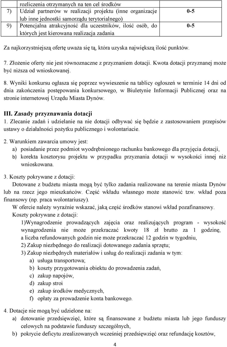 Kwota dotacji przyznanej może być niższa od wnioskowanej. 8.