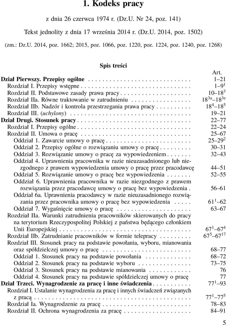 Podstawowe zasady prawa pracy.................... 10 18 3 Rozdział IIa. Równe traktowanie w zatrudnieniu................. 18 3a 18 3e Rozdział IIb. Nadzór i kontrola przestrzegania prawa pracy.