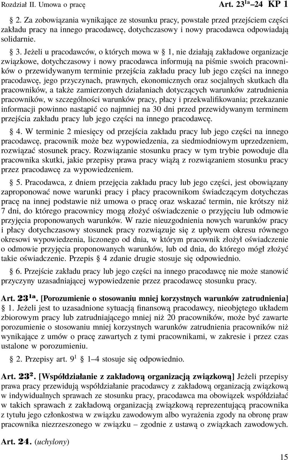 Jeżeli u pracodawców, o których mowa w 1, nie działają zakładowe organizacje związkowe, dotychczasowy i nowy pracodawca informują na piśmie swoich pracowników o przewidywanym terminie przejścia