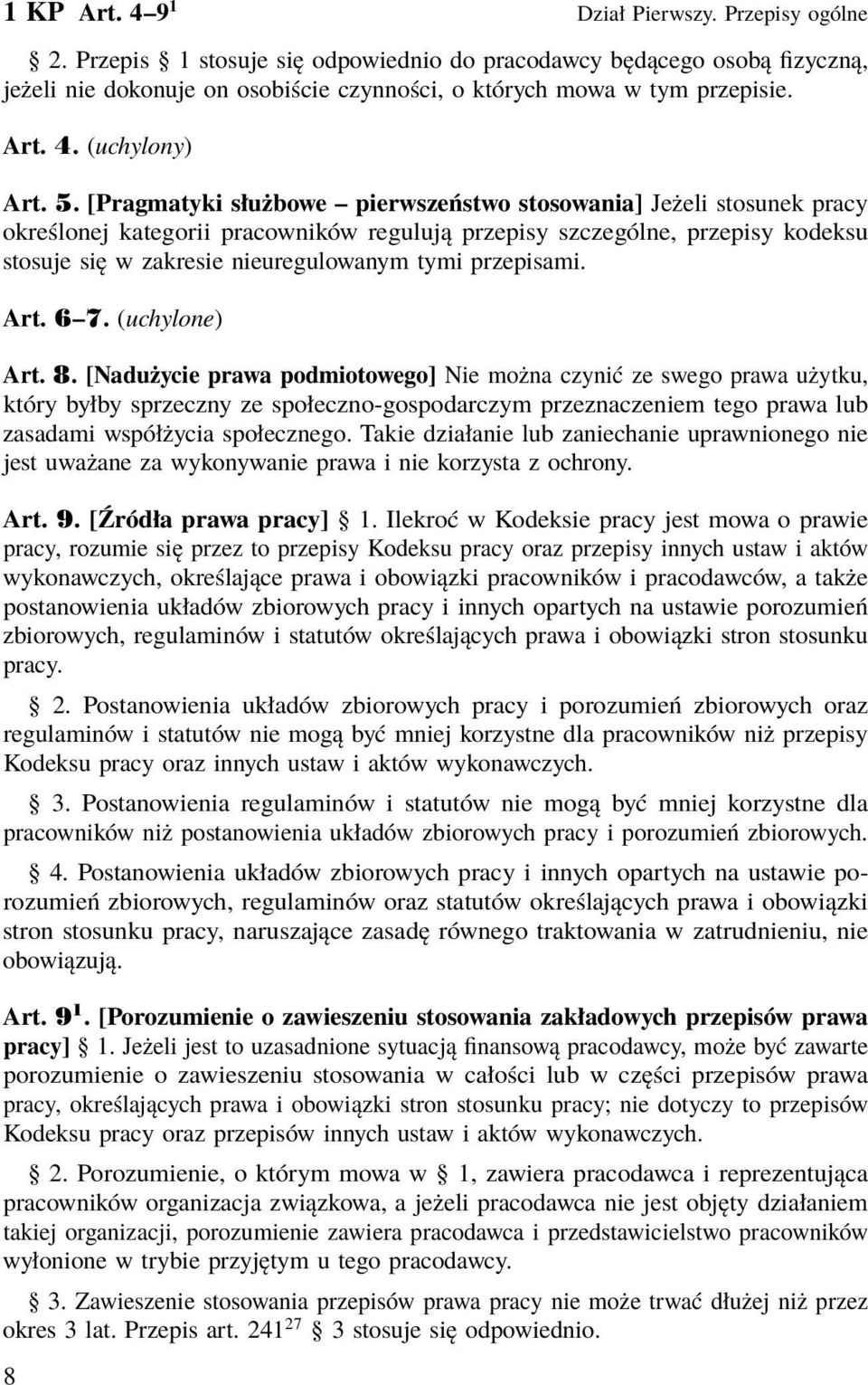 [Pragmatyki służbowe pierwszeństwo stosowania] Jeżeli stosunek pracy określonej kategorii pracowników regulują przepisy szczególne, przepisy kodeksu stosuje się w zakresie nieuregulowanym tymi