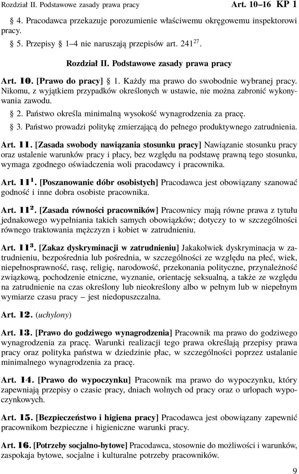 Nikomu, z wyjątkiem przypadków określonych w ustawie, nie można zabronić wykonywania zawodu. 2. Państwo określa minimalną wysokość wynagrodzenia za pracę. 3.