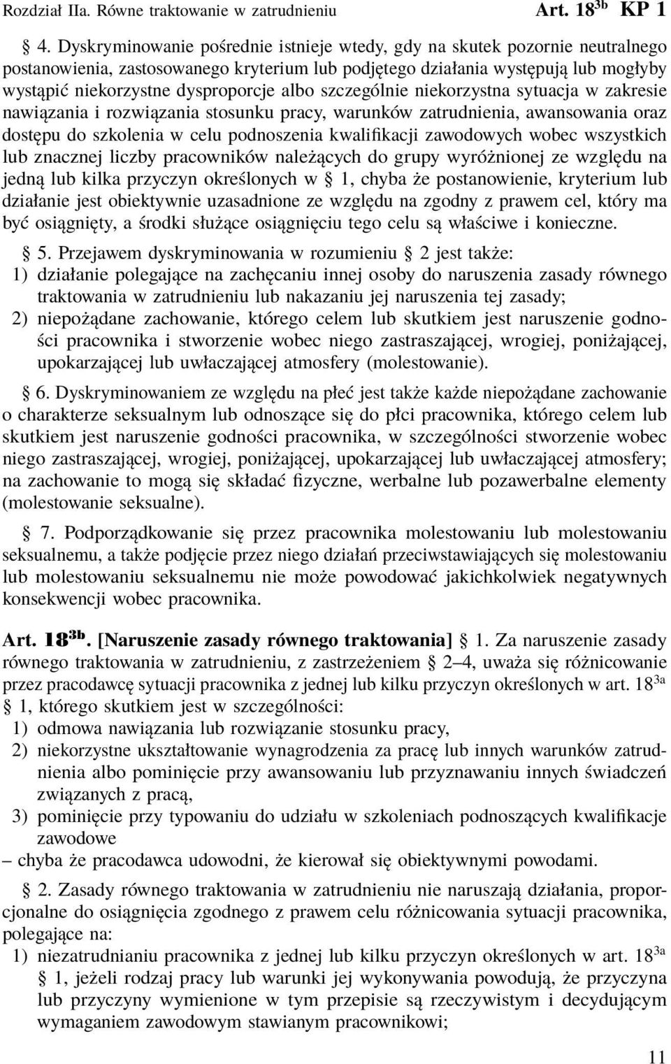 albo szczególnie niekorzystna sytuacja w zakresie nawiązania i rozwiązania stosunku pracy, warunków zatrudnienia, awansowania oraz dostępu do szkolenia w celu podnoszenia kwalifikacji zawodowych