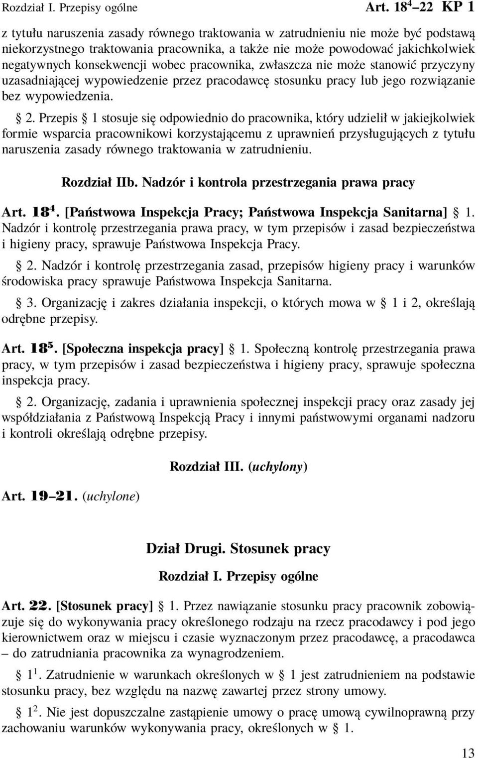 konsekwencji wobec pracownika, zwłaszcza nie może stanowić przyczyny uzasadniającej wypowiedzenie przez pracodawcę stosunku pracy lub jego rozwiązanie bez wypowiedzenia. 2.