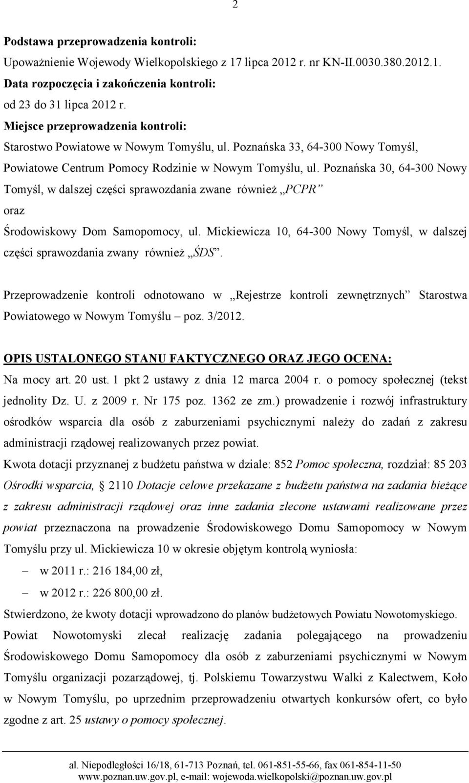 Poznańska 30, 64-300 Nowy Tomyśl, w dalszej części sprawozdania zwane równieŝ PCPR oraz Środowiskowy Dom Samopomocy, ul.
