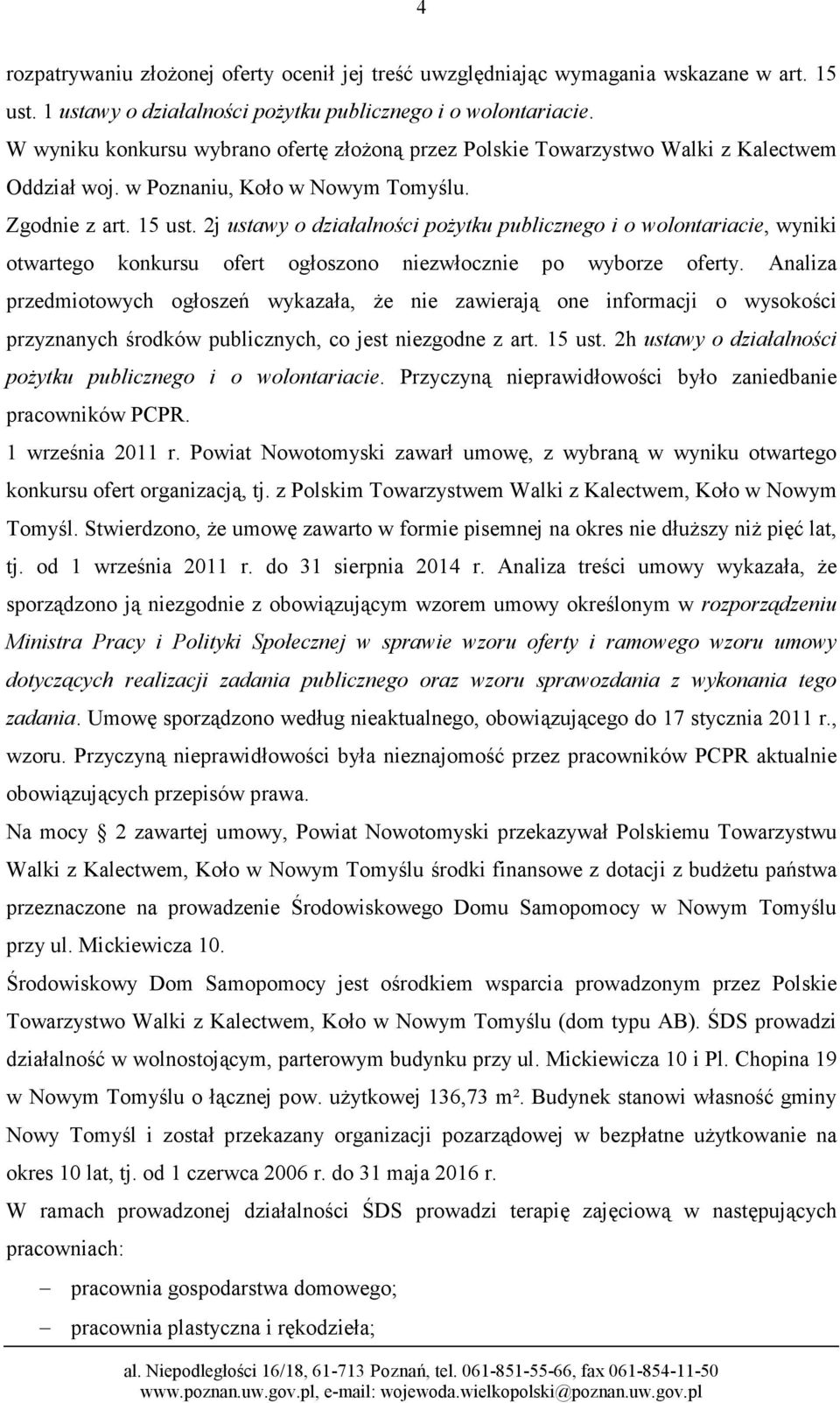 2j ustawy o działalności poŝytku publicznego i o wolontariacie, wyniki otwartego konkursu ofert ogłoszono niezwłocznie po wyborze oferty.