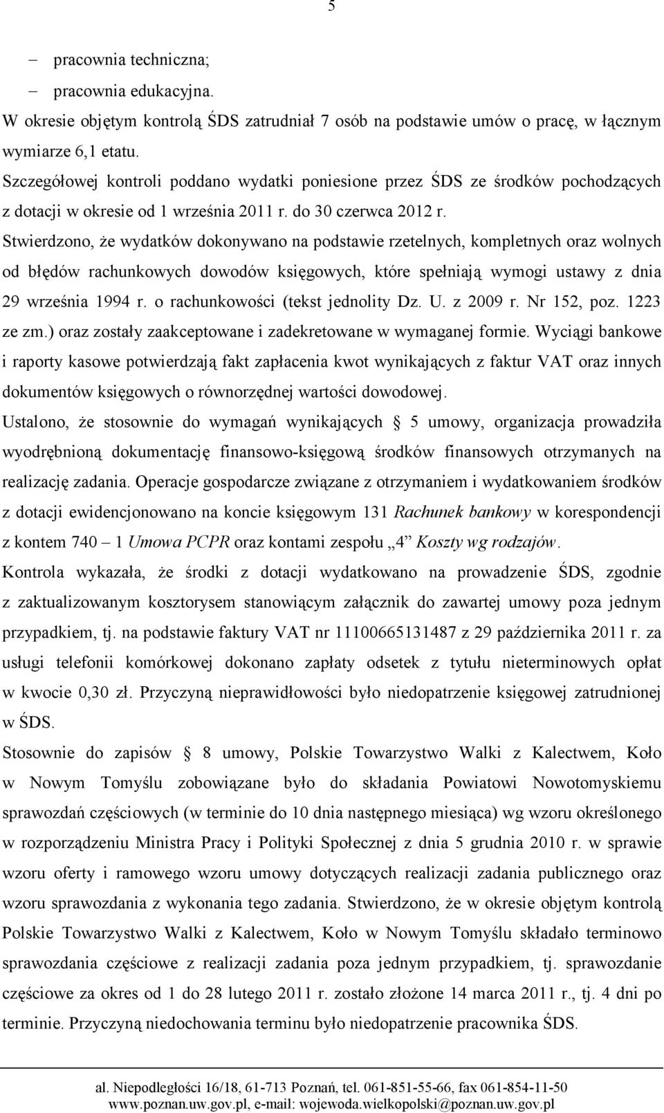 Stwierdzono, Ŝe wydatków dokonywano na podstawie rzetelnych, kompletnych oraz wolnych od błędów rachunkowych dowodów księgowych, które spełniają wymogi ustawy z dnia 29 września 1994 r.