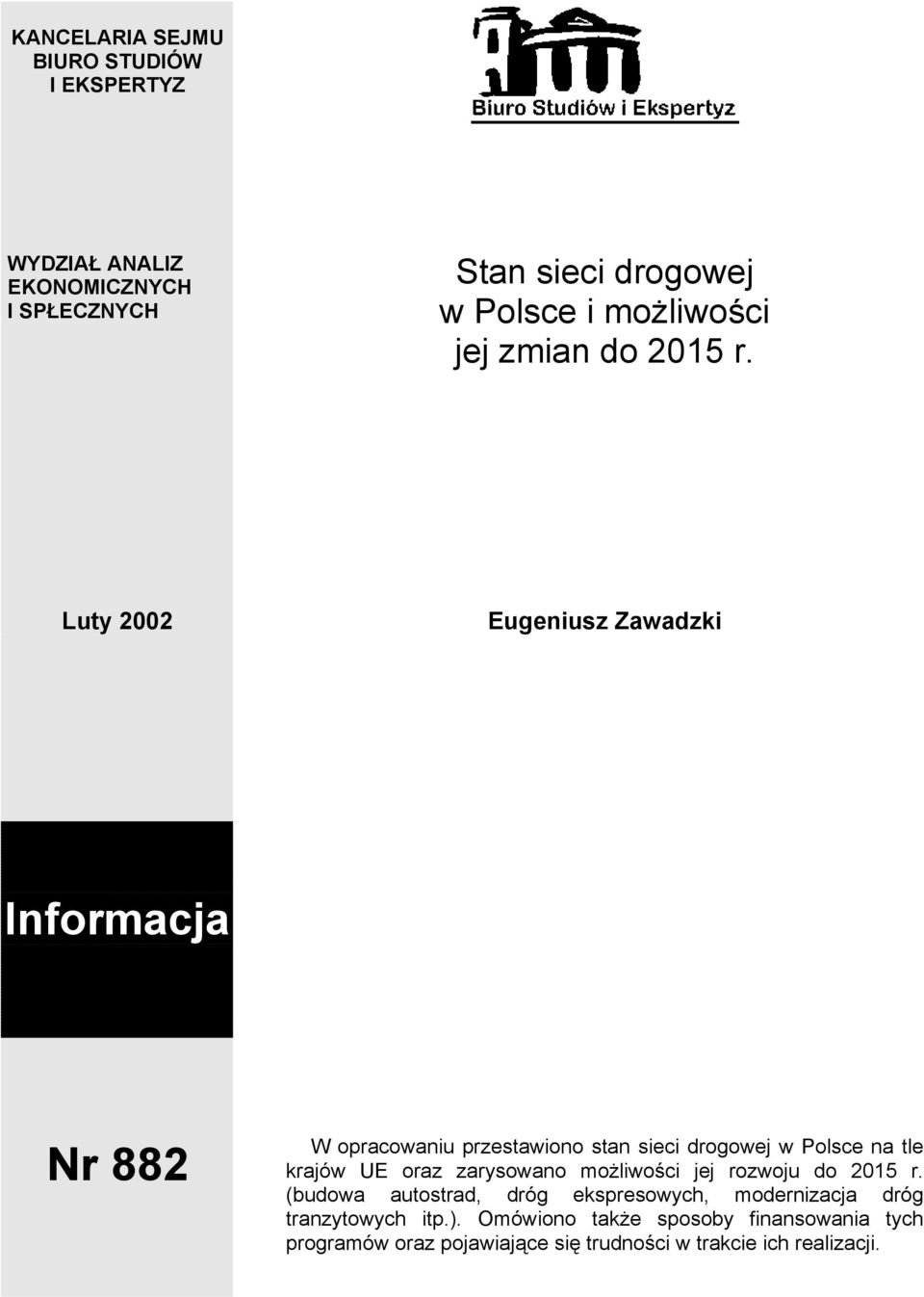 Luty 2002 Eugeniusz Zawadzki Informacja Nr 882 W opracowaniu przestawiono stan sieci drogowej w Polsce na tle krajów UE oraz