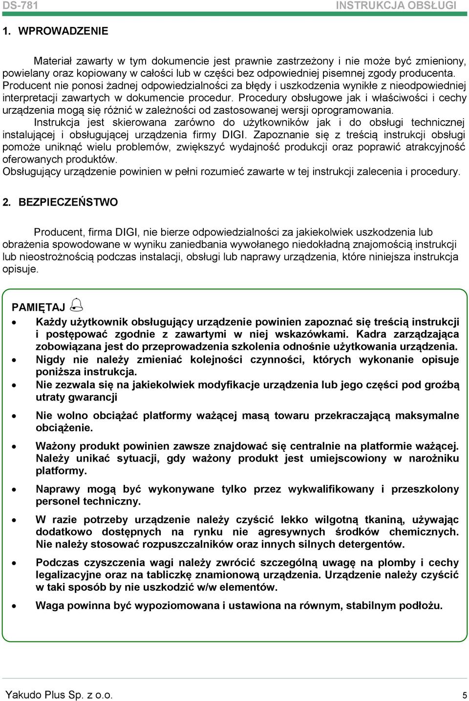 Producent nie ponosi żadnej odpowiedzialności za błędy i uszkodzenia wynikłe z nieodpowiedniej interpretacji zawartych w dokumencie procedur.