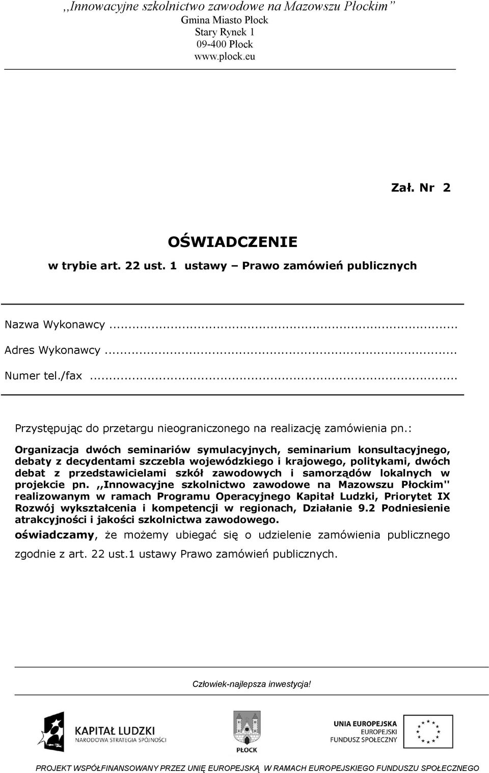 : Organizacja dwóch seminariów symulacyjnych, seminarium konsultacyjnego, debaty z decydentami szczebla wojewódzkiego i krajowego, politykami, dwóch debat z przedstawicielami szkół zawodowych i