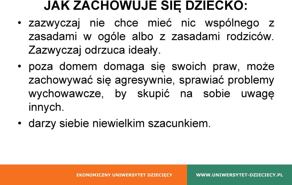 poza domem domaga się swoich praw, może zachowywać się agresywnie, sprawiać